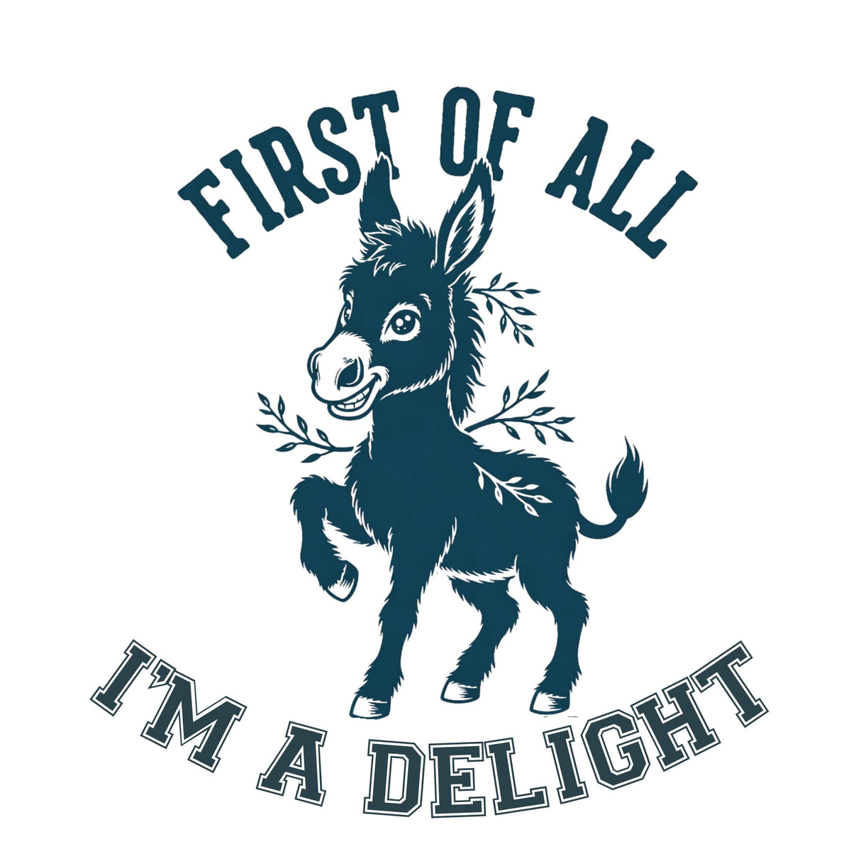 First Of All I'm A Delight Funny Donkey T-Shirt – Sarcastic Women's Graphic Tee