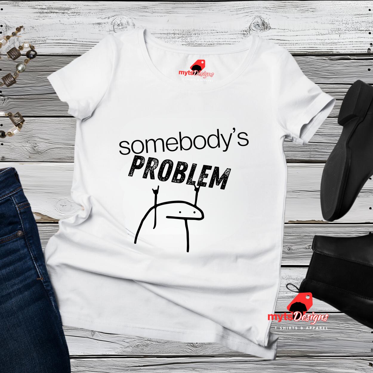 Somebody's PROBLEM Minimalistic T-Shirt – Cute Saying with Stick Figure Design