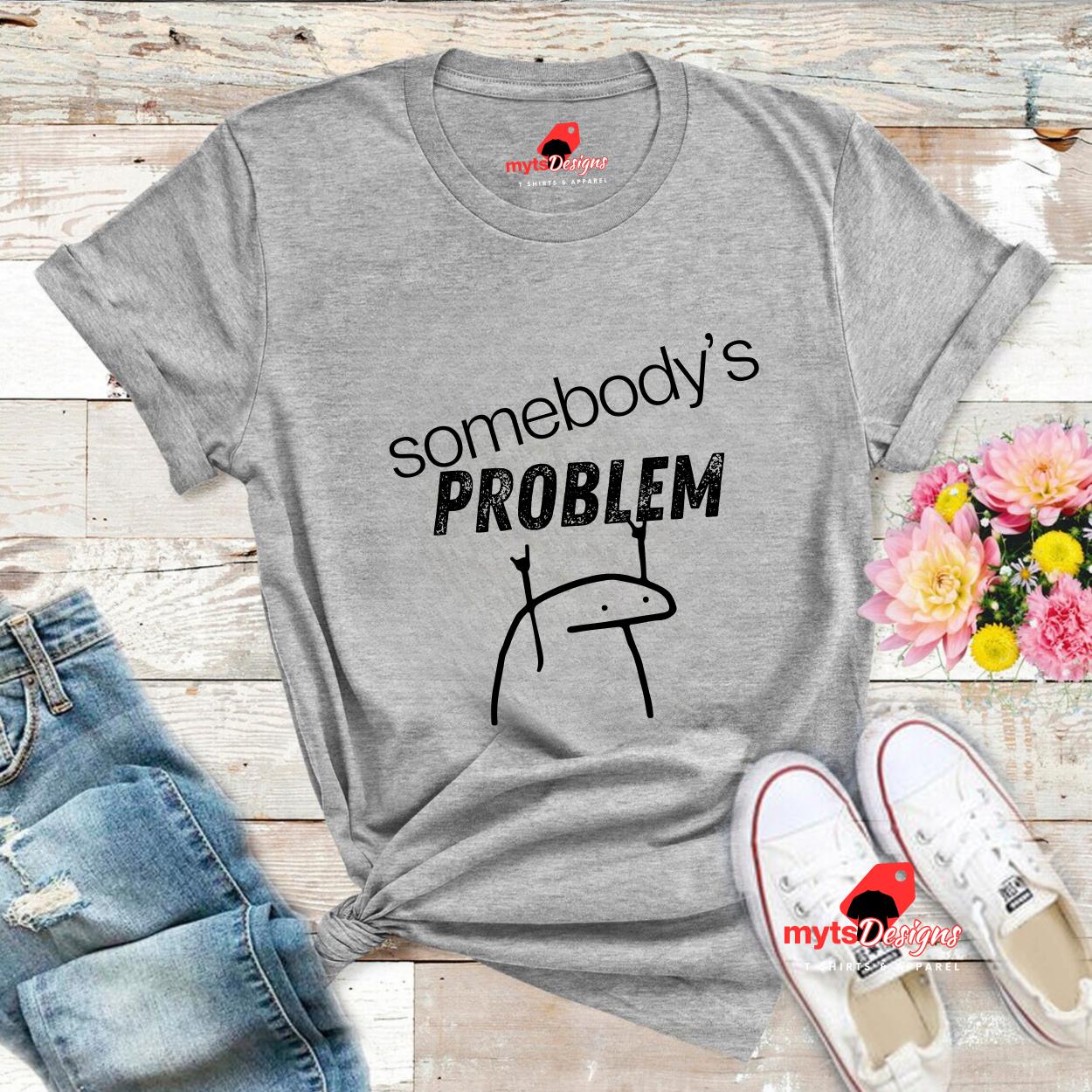 Somebody's PROBLEM Minimalistic T-Shirt – Cute Saying with Stick Figure Design