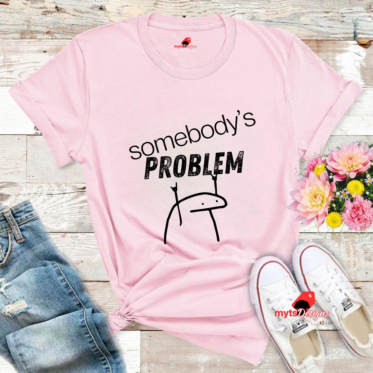 Somebody's PROBLEM Minimalistic T-Shirt – Cute Saying with Stick Figure Design