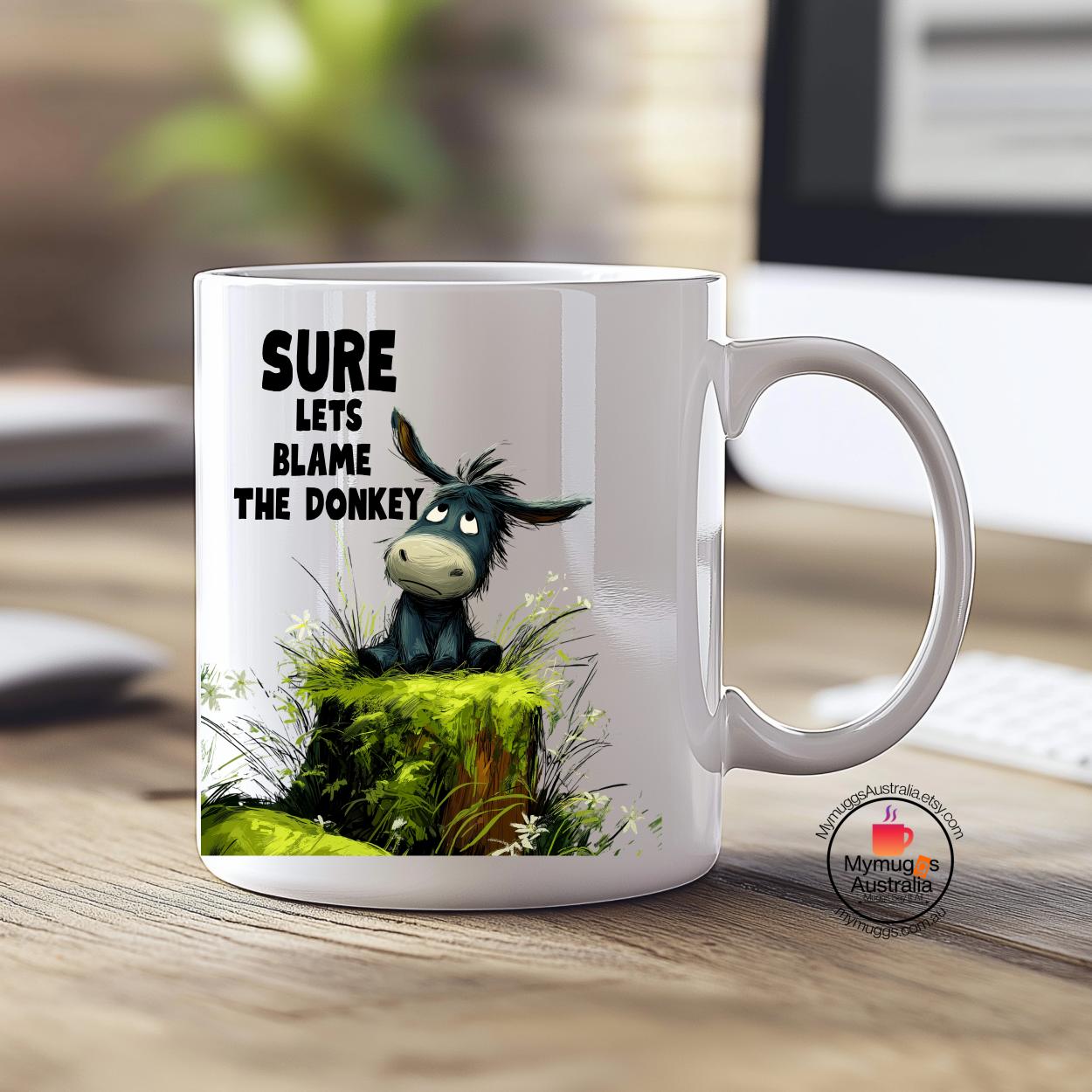 Funny Donkey Mug - Sure Let's Blame the Donkey
