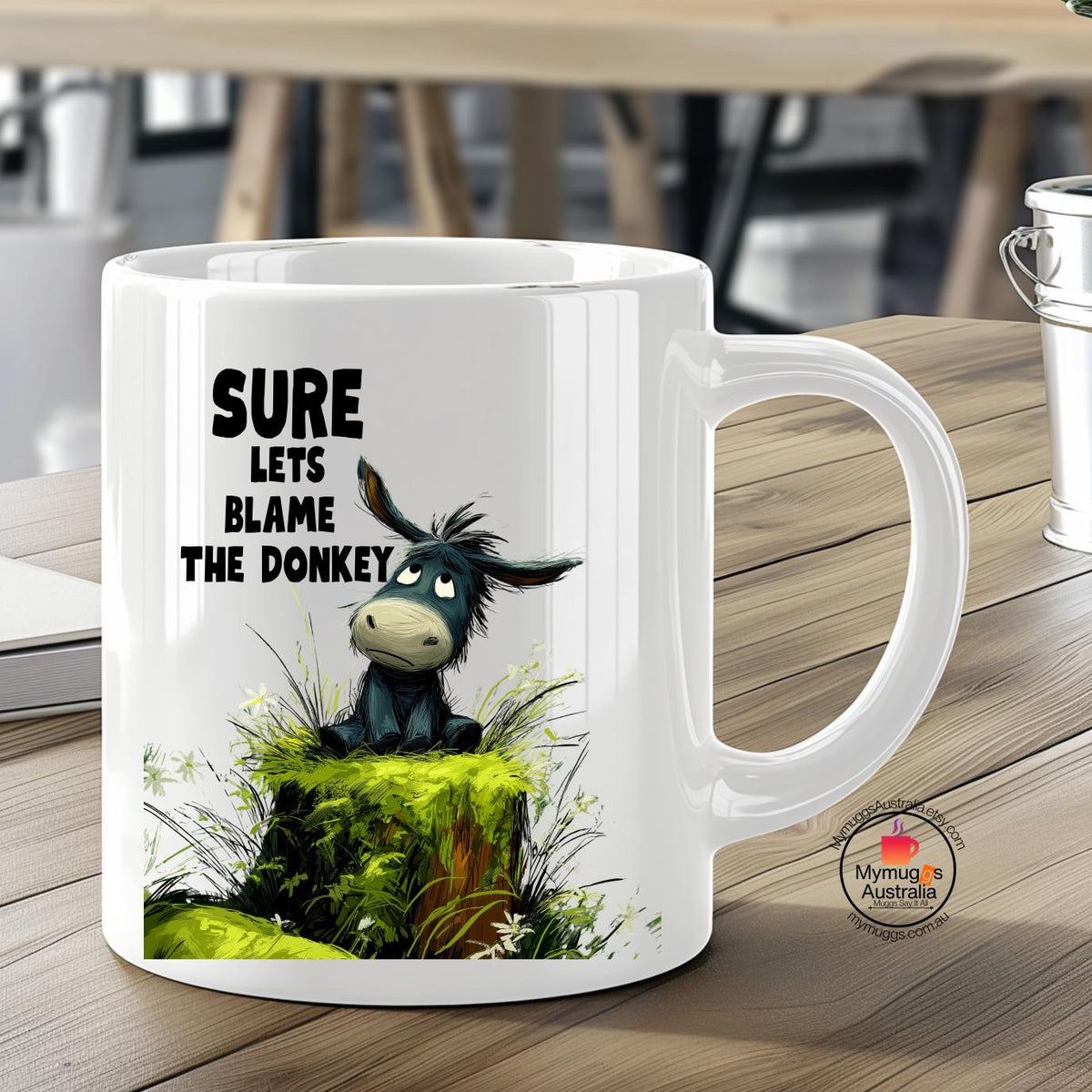 Funny Donkey Mug - Sure Let's Blame the Donkey