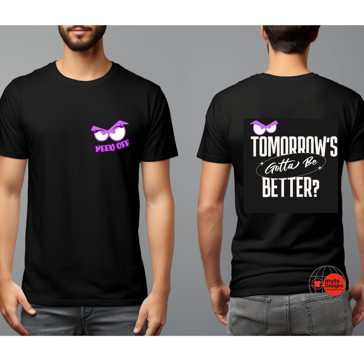 Front view black t-shirt with small purple angry eyes graphic and “Peed Off” text on chest
Back view black t-shirt featuring bold white quote “Tomorrow’s Gotta Be Better?” with expressive eyes graphic
Unisex black t-shirt front and back mockup showing minimalist front design and statement back print