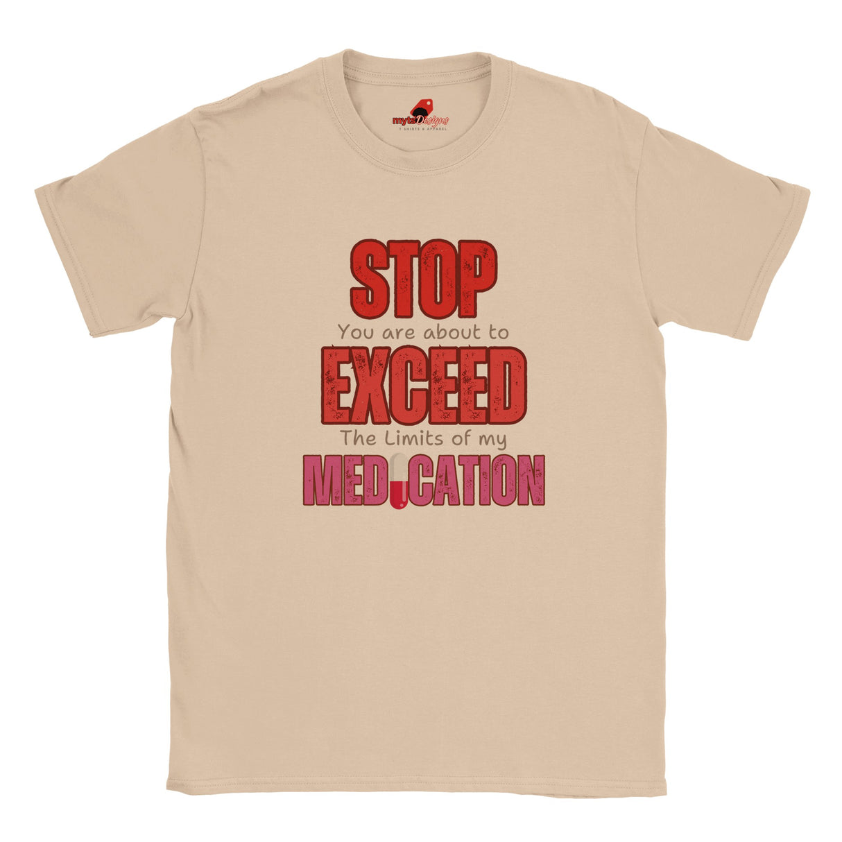 Neutral T-shirt featuring large red STOP sign and quote “You are about to exceed the limits of my medication” – sarcastic humor tee