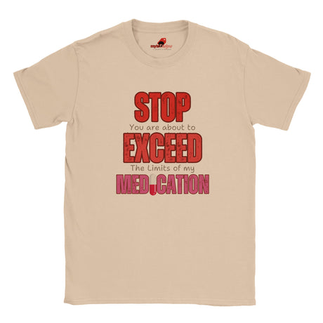 Neutral T-shirt featuring large red STOP sign and quote “You are about to exceed the limits of my medication” – sarcastic humor tee