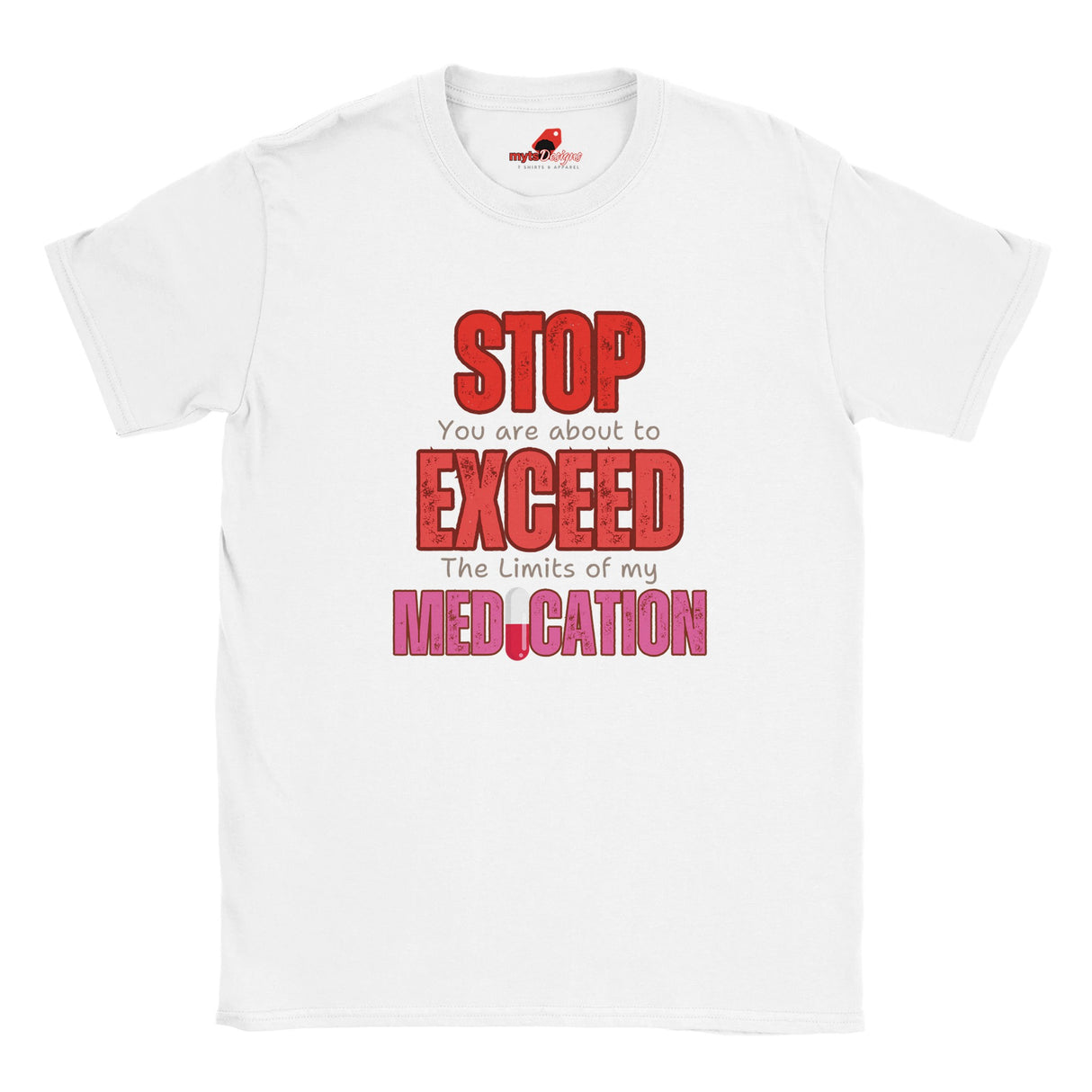 White T-shirt featuring large red STOP sign and quote “You are about to exceed the limits of my medication” – sarcastic humor tee