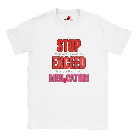 White T-shirt featuring large red STOP sign and quote “You are about to exceed the limits of my medication” – sarcastic humor tee
