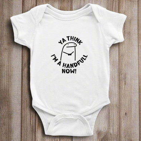 A white short sleeve bodysuit for babies with the text 'YA THINK I'M A HANDFUL NOW!' printed on the front.