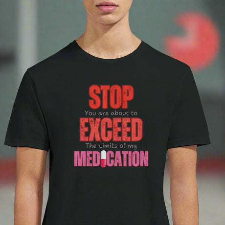 Woman wearing a Black T-shirt featuring large red STOP sign and quote “You are about to exceed the limits of my medication” – sarcastic humor tee