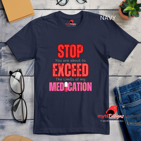 Flat Lay Navy T-shirt featuring large red STOP sign and quote “You are about to exceed the limits of my medication” – sarcastic humor tee