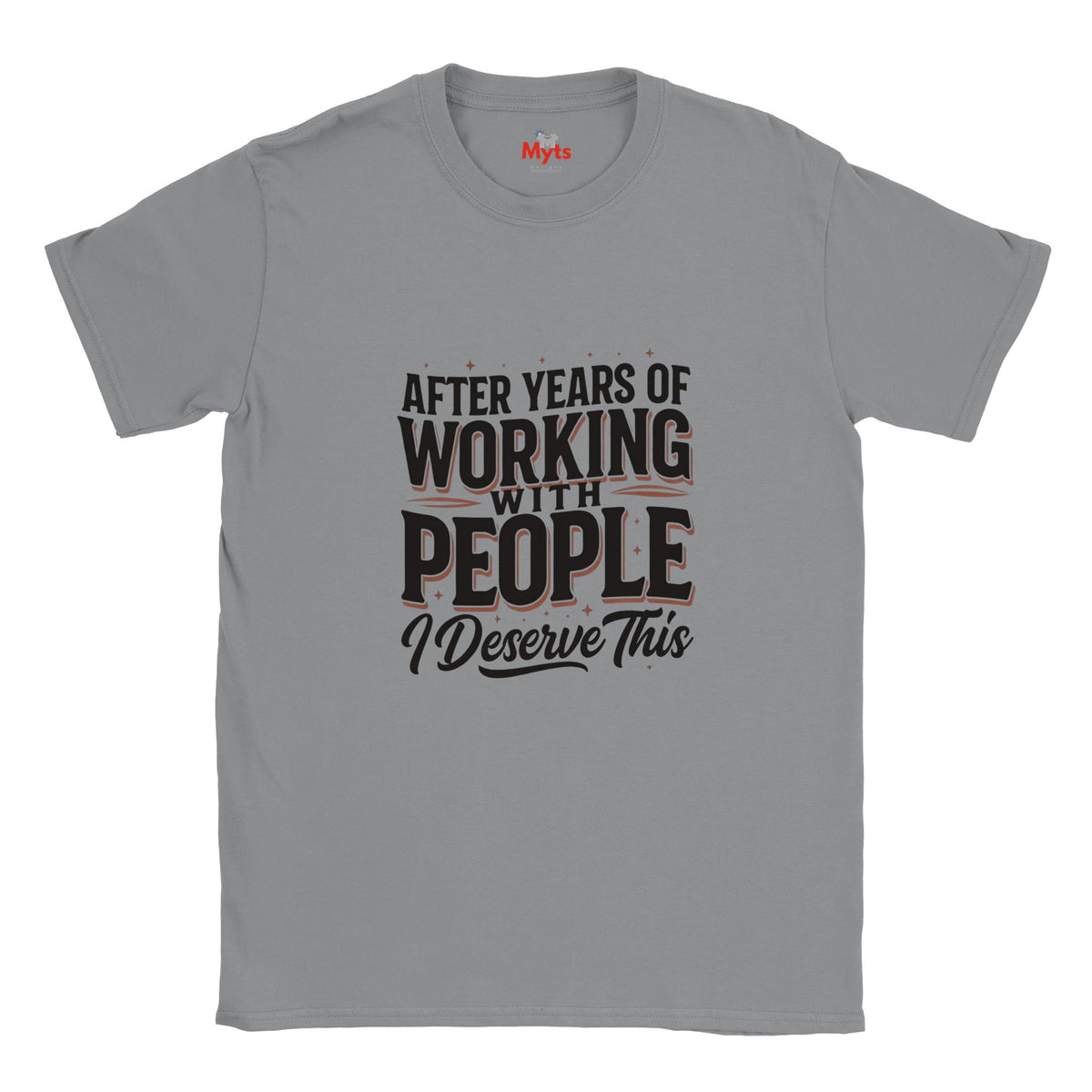 A icd gray short-sleeve crewneck t-shirt with a graphic text print reading 'AFTER YEARS OF WORKING WITH PEOPLE I DESERVE THIS' in black and white, with thin red accent lines, shown on a plain white background.