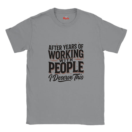 A icd gray short-sleeve crewneck t-shirt with a graphic text print reading 'AFTER YEARS OF WORKING WITH PEOPLE I DESERVE THIS' in black and white, with thin red accent lines, shown on a plain white background.