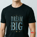 Dream Big Motivational T-Shirt | Inspirational Graphic Tee | Unisex | Mytsdesigns