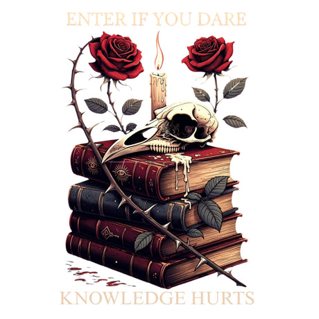 Stack of books with a skull, roses, and thorns on a white background with text 'Enter if you dare, Knowledge Hurts'.