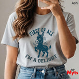 First Of All I'm A Delight Funny Donkey T-Shirt – Sarcastic Women's Graphic Tee