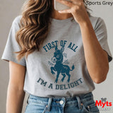 First Of All I'm A Delight Funny Donkey T-Shirt – Sarcastic Women's Graphic Tee