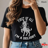 First Of All I'm A Delight Funny Donkey T-Shirt – Sarcastic Women's Graphic Tee