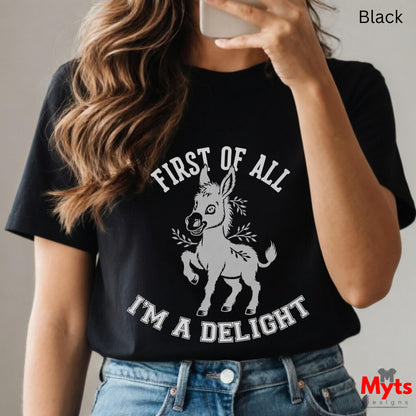 First Of All I'm A Delight Funny Donkey T-Shirt – Sarcastic Women's Graphic Tee