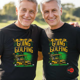 Going Golfing T-Shirt | Funny Golf Shirt for Men | Golf Cart Graphic Tee | Golfer Gift Idea | Casual Golf Humor Shirt