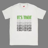 White T-shirt with "It's That Simple" Green and grey coloured wording