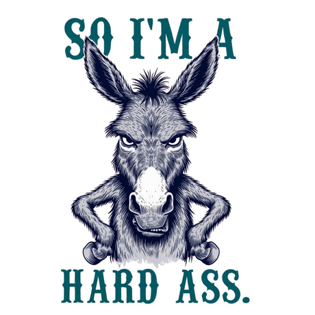 Donkey graphic with text 'So I'm a hard ass.' on a white background