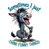 "Sometimes I Just Think Funny Things" Funny Donkey T-Shirt