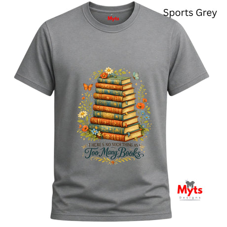 Gray t-shirt with a design of stacked books and flowers, featuring the text 'There's no such thing as too many books', on a white background.