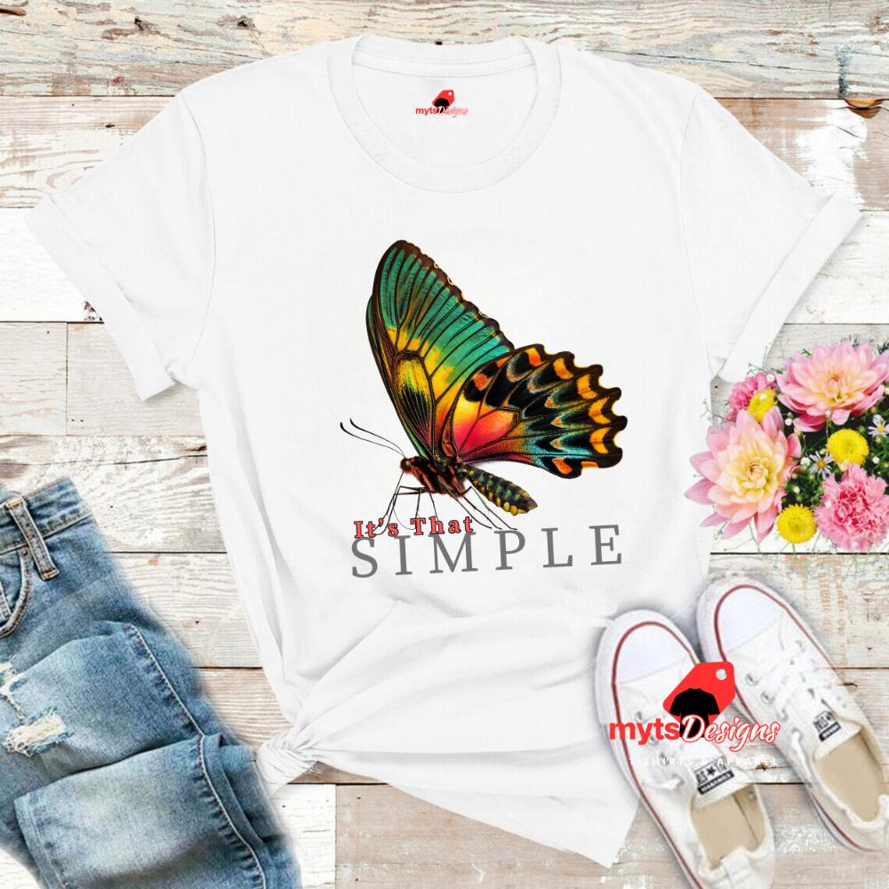 It's That Simple, Beautiful Butterfly T-Shirt, Inspirational Tee, Women's Casual Wear, Butterfly Design Top, Butterfly Shirt, Unisex shirt,