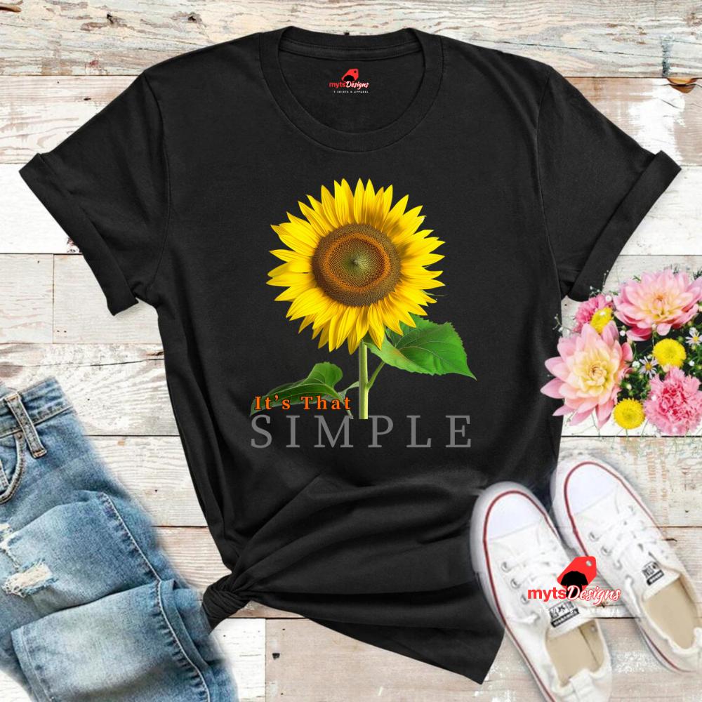 Sunflower shirt, Its That Simple Shirt, Sunflower Lovers Shirt, nature shirt