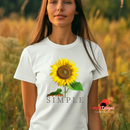 Sunflower shirt, Its That Simple Shirt, Sunflower Lovers Shirt, nature shirt