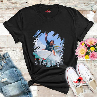 Surfing T-shirt It's That Simple,Summer Shirt,Beach Shirt,Surf Wear,Beach Tees,Cool Surfer Tee, Unisex Surf Wear