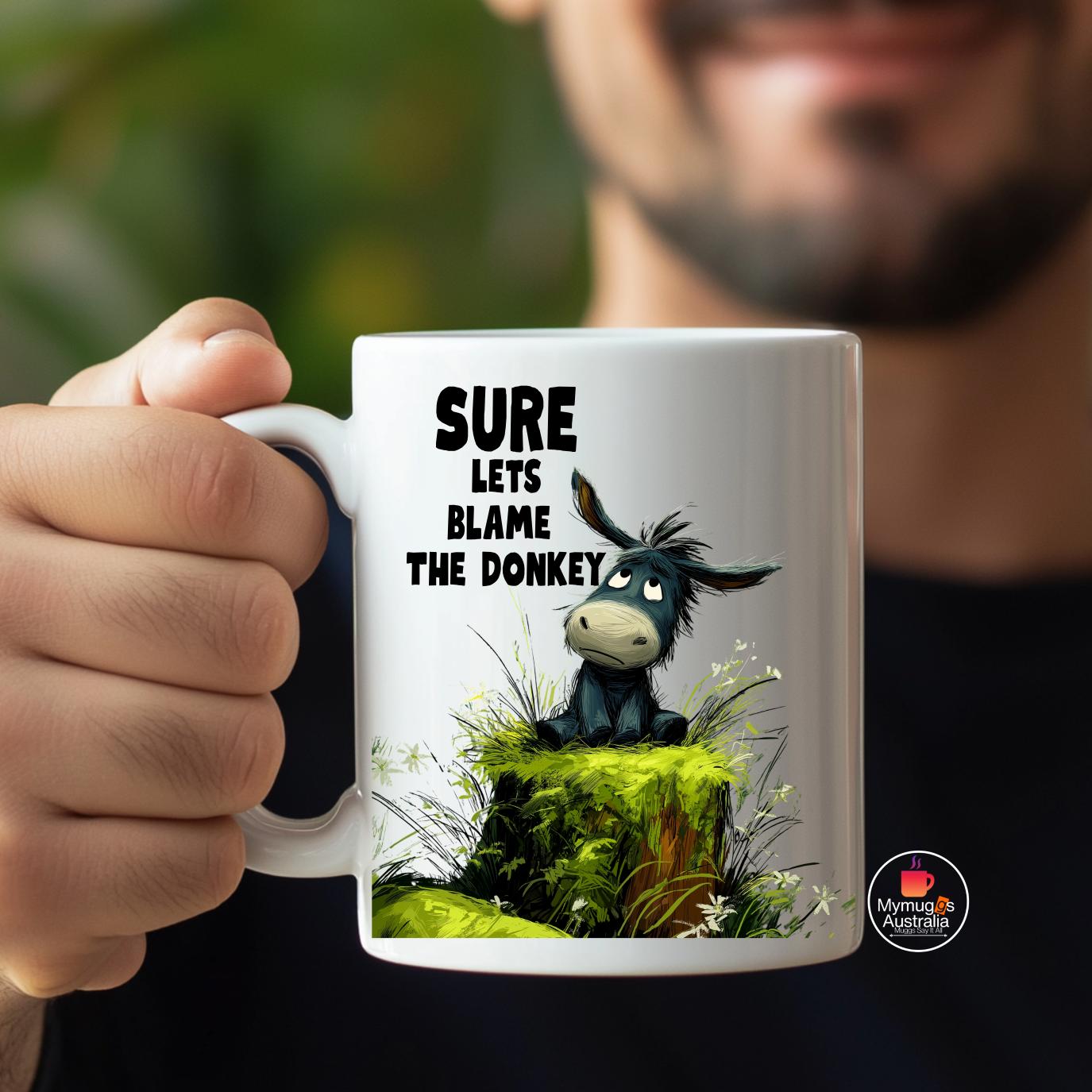 Funny Donkey Mug - Sure Let's Blame the Donkey