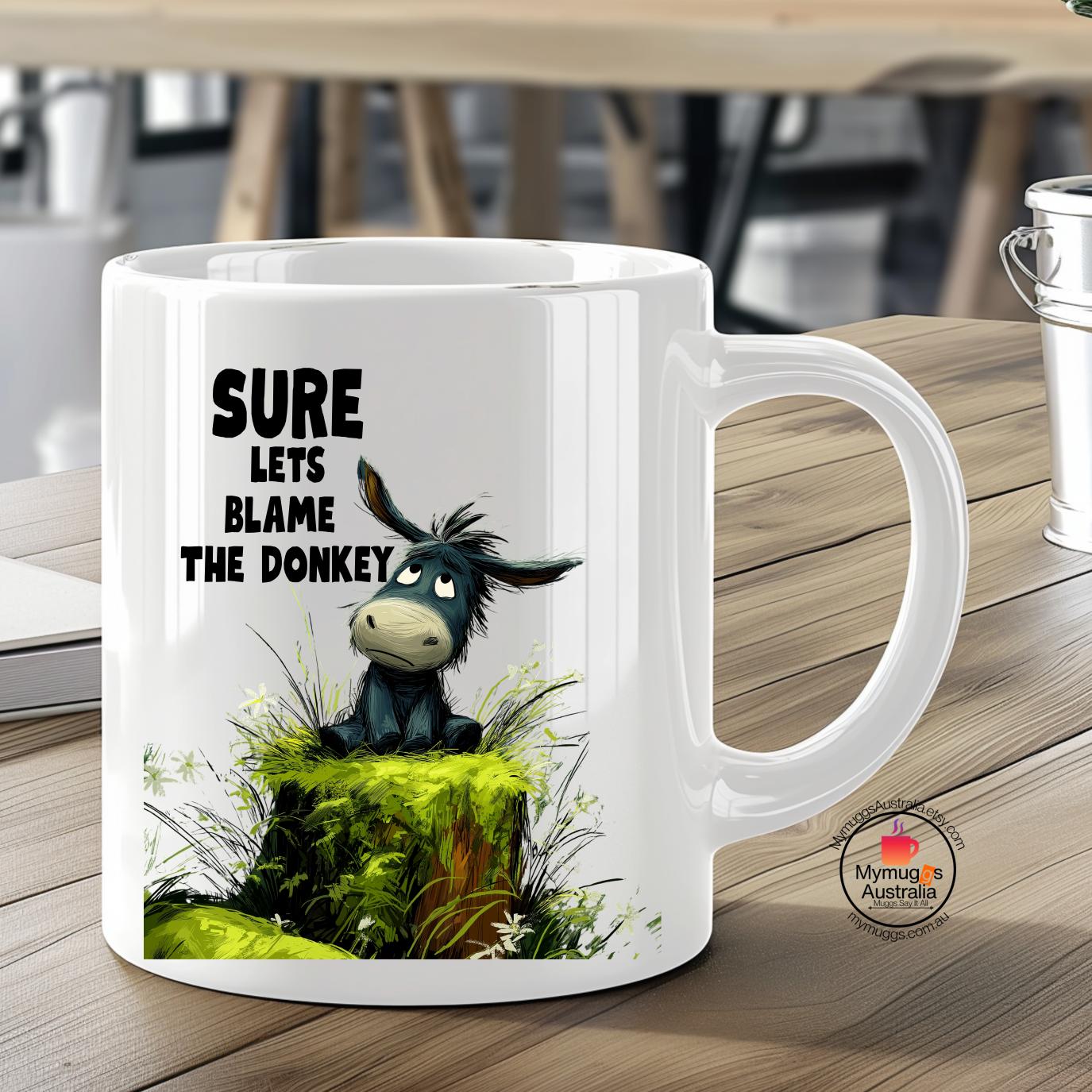 Funny Donkey Mug - Sure Let's Blame the Donkey