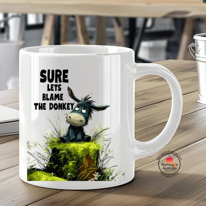 Funny Donkey Mug - Sure Let's Blame the Donkey