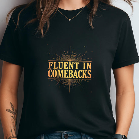 Black t-shirt with 'Fluent in Comebacks' text on a plain background