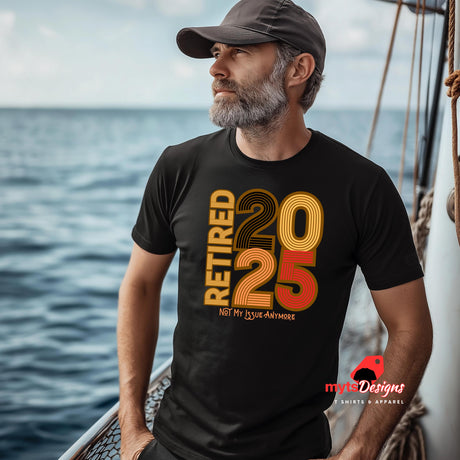 “Black T-shirt with bold retro text ‘Retired 2025 Not My Issue Anymore’ worn by a man on a boat, celebrating retirement in humorous style, from MytsDesigns.com”
