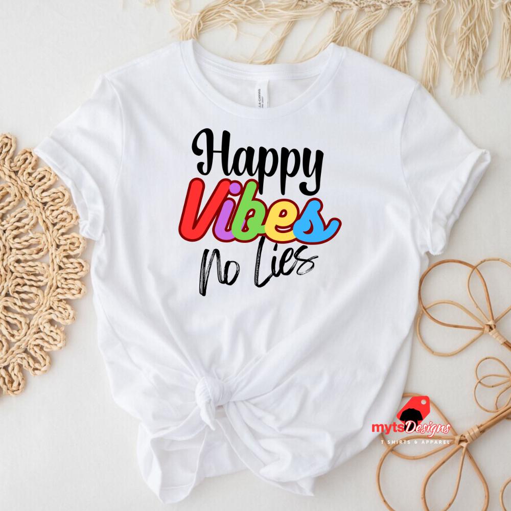 Happy Vibes No Lies T-Shirt - Positive Vibes Graphic Tee