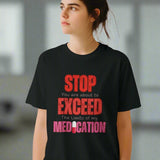 A woman wearing a Black T-shirt featuring large red STOP sign and quote “You are about to exceed the limits of my medication” – sarcastic humor tee