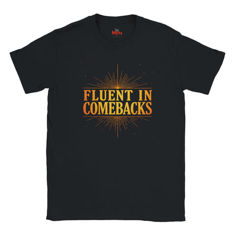 Fluent in Comebacks graphic T-shirt with gold typography statement design on black casual unisex tee