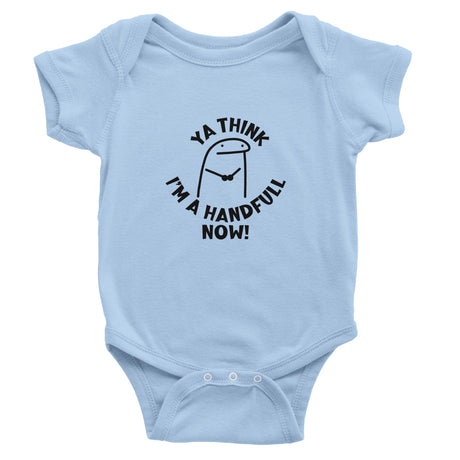 A light blue short sleeve bodysuit for babies with the text 'YA THINK I'M A HANDFUL NOW!' printed on the front.