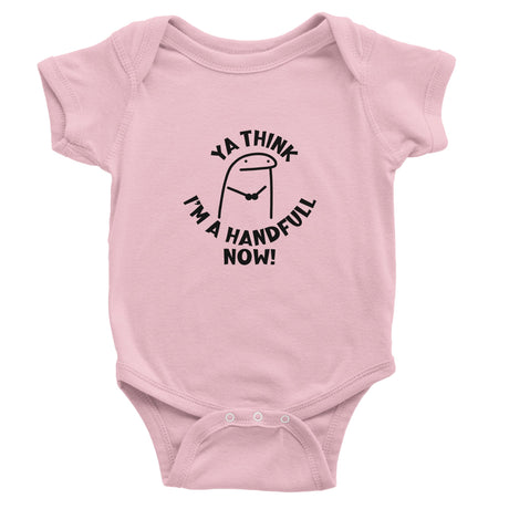 A pink short sleeve bodysuit for babies with the text 'YA THINK I'M A HANDFUL NOW!' printed on the front.