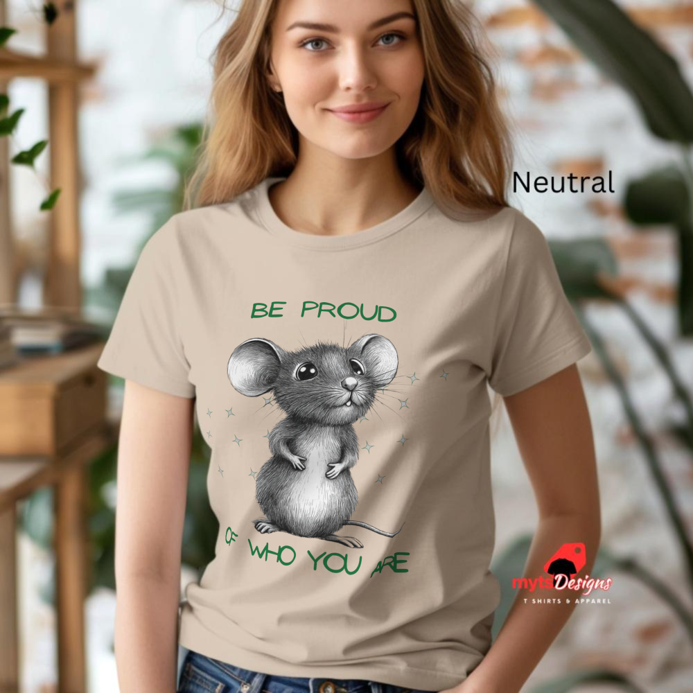 Be Proud of Who You Are Mouse T-Shirt | Motivational Graphic Tee