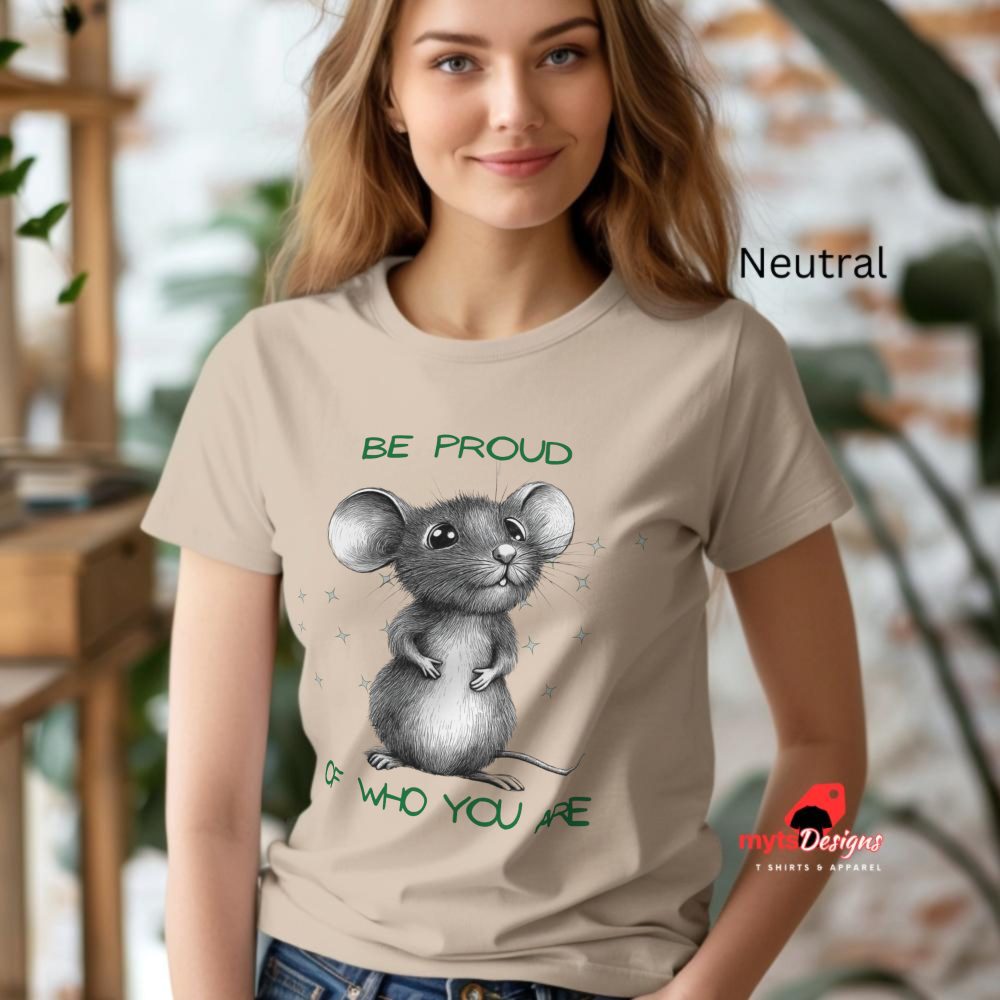 Motivational mouse shirt, Be Proud of Who You AreT-shirt