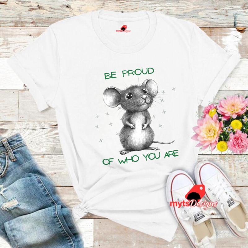 Be Proud of Who You Are Mouse T-Shirt | Motivational Graphic Tee
