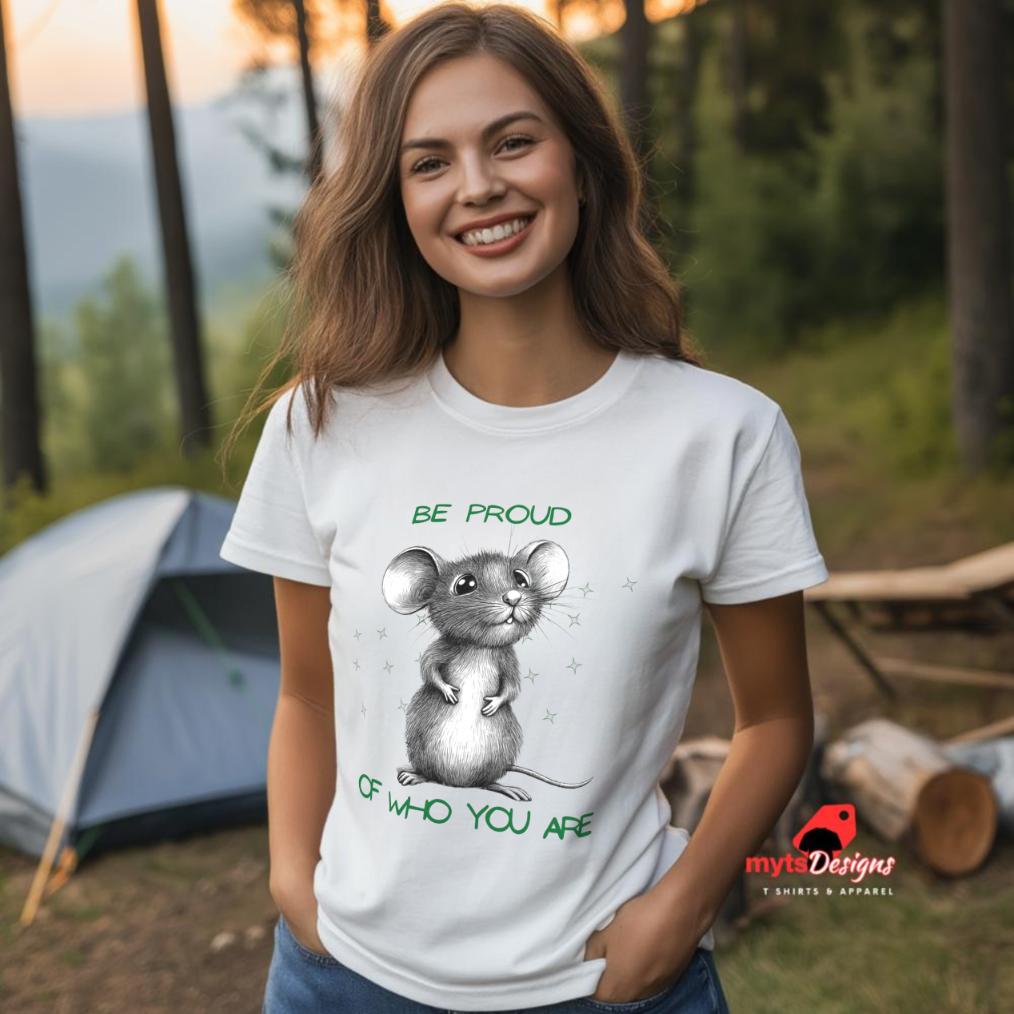 Be Proud of Who You Are Mouse T-Shirt | Motivational Graphic Tee