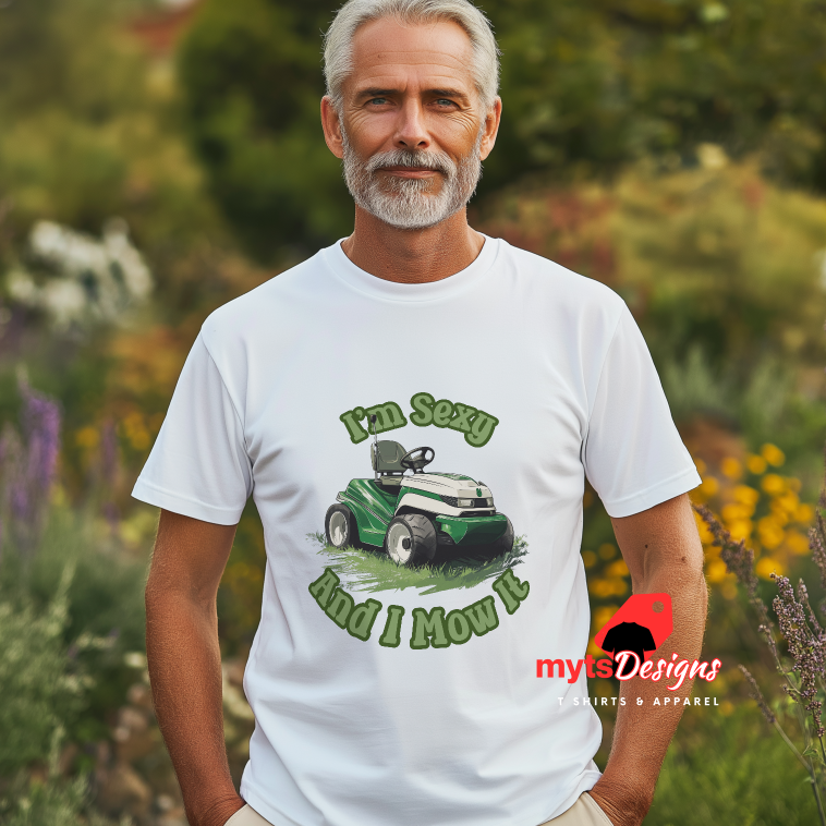 I'm Sexy and I Mow It T-Shirt - Funny Lawn Mowing Gift for Men