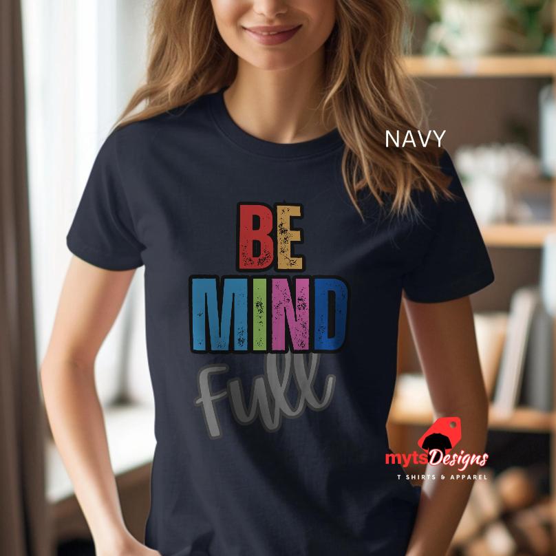 Be Mind Full, Motivational shirt, shirts for teachers womens shirt