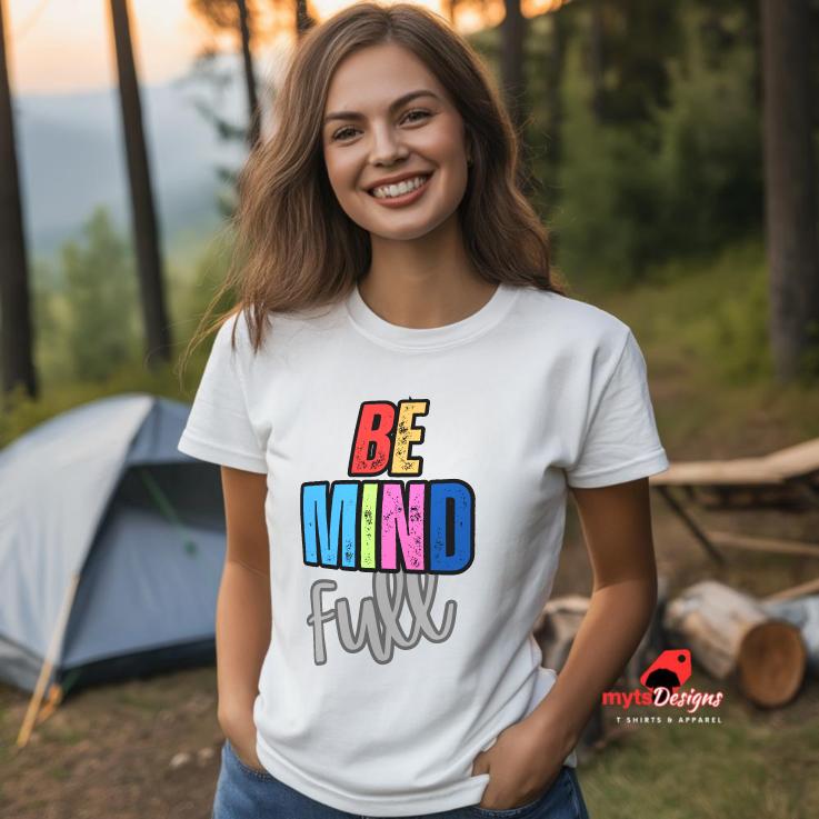 Be Mind Full, Motivational shirt, shirts for teachers womens shirt