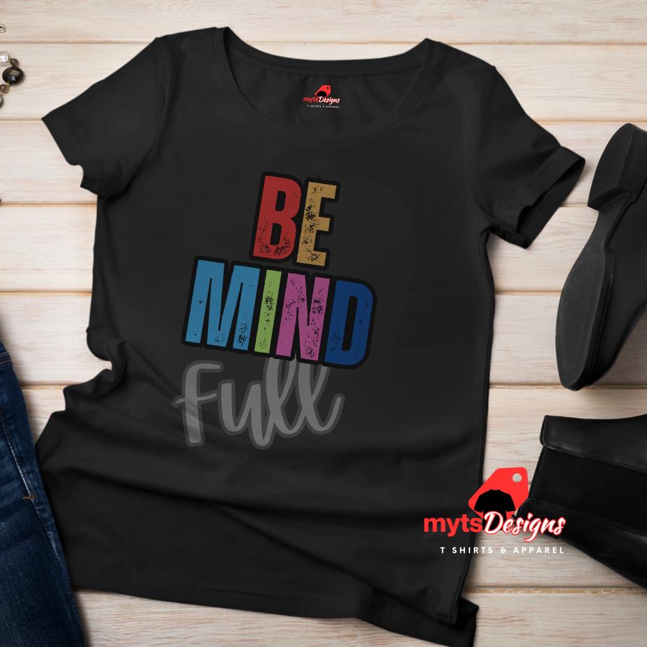 Be Mind Full, Motivational shirt, shirts for teachers womens shirt